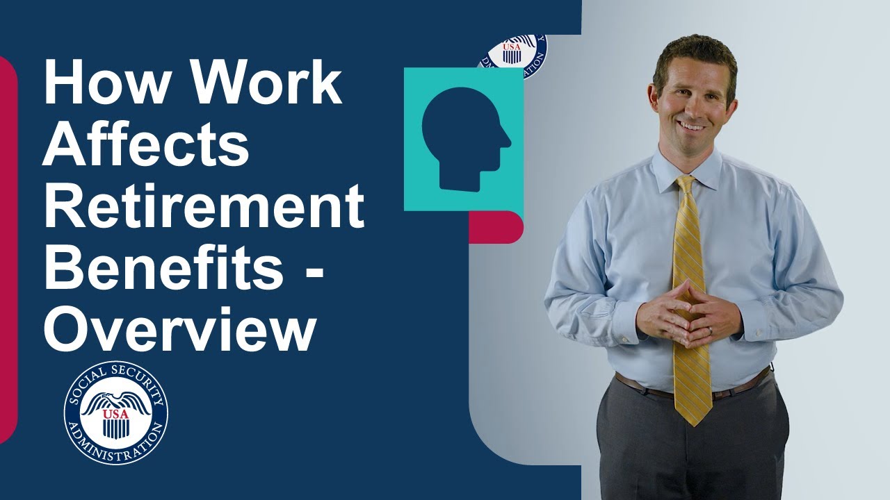 How Work Affects Retirement Benefits - Overview