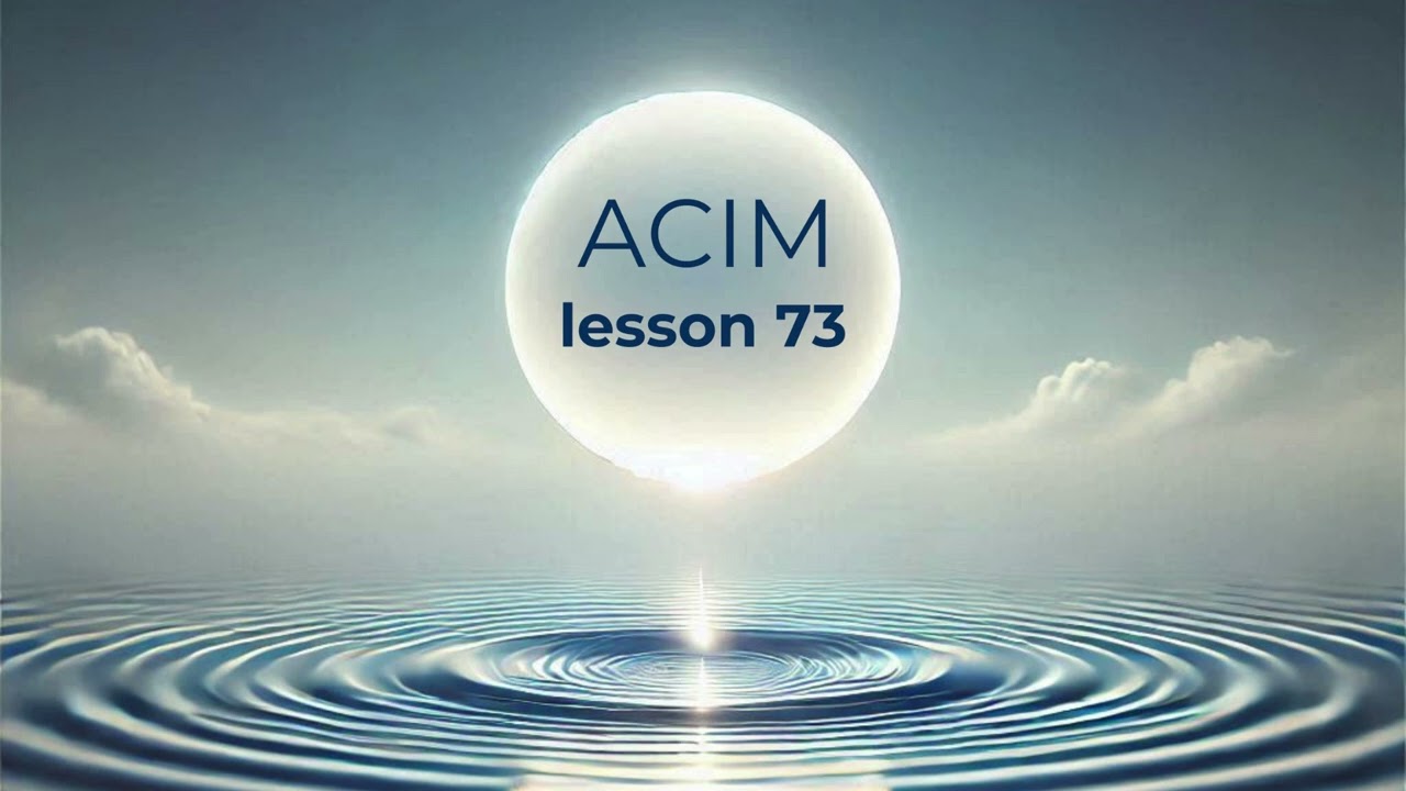 A Course In Miracles ACIM - Lesson 73.