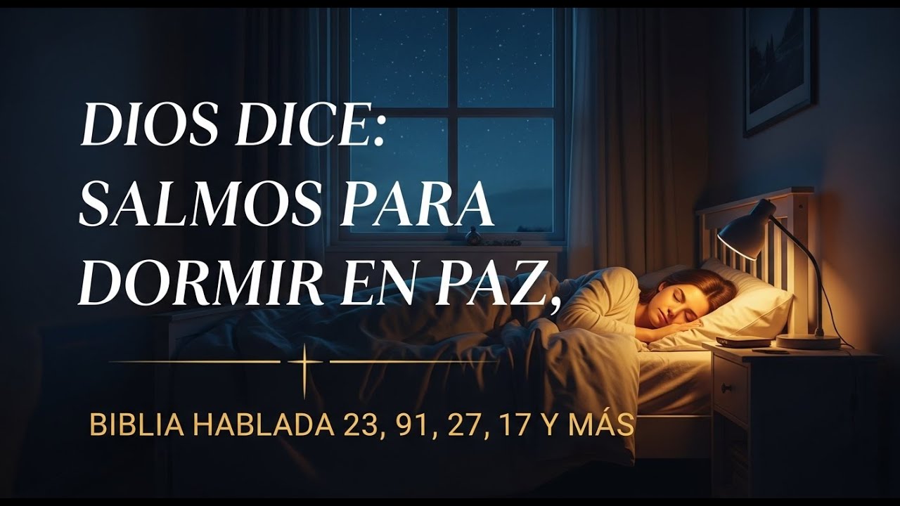 DIOS DICE: SALMOS PARA DORMIR EN PAZ | BIBLIA HABLADA 23, 91, 27, 17 Y MÁS