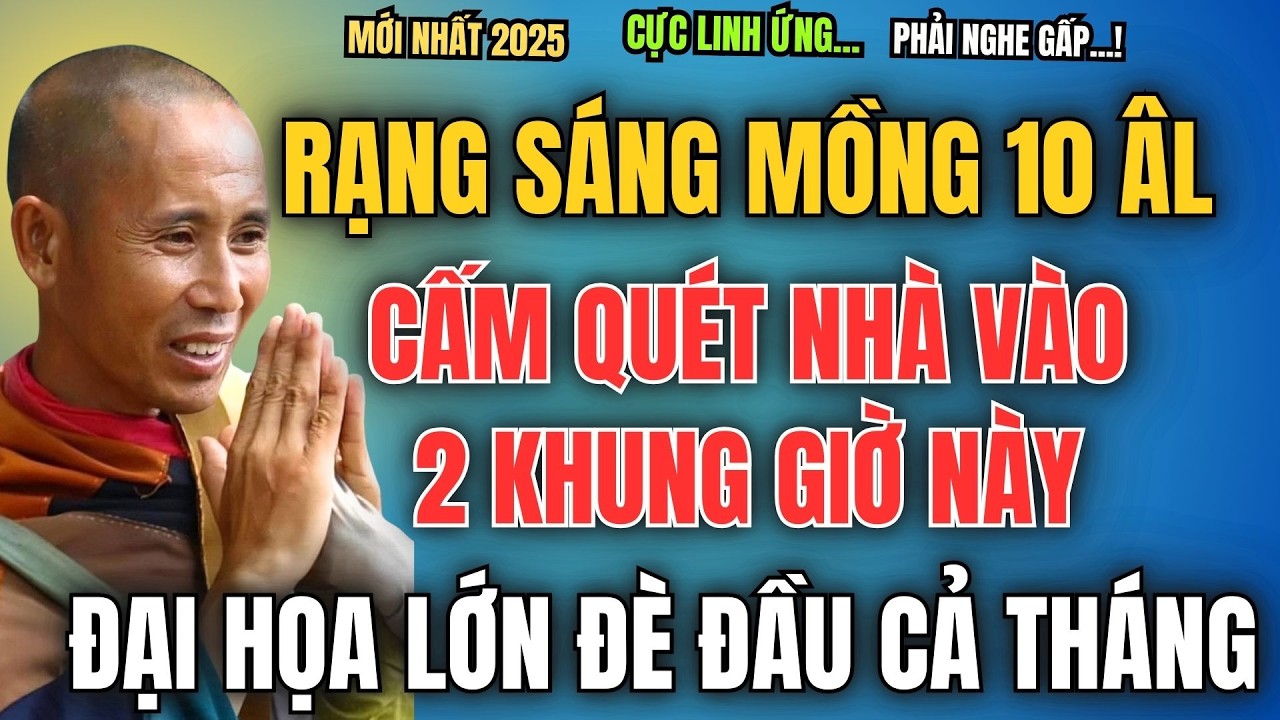 RẠNG SÁNG MỒNG 10 ÂM LỊCH, CẤM QUÉT NHÀ VÀO 2 KHUNG GIỜ NÀY, ĐẠI HỌA LỚN ĐÈ ĐẦU CẢ THÁNG