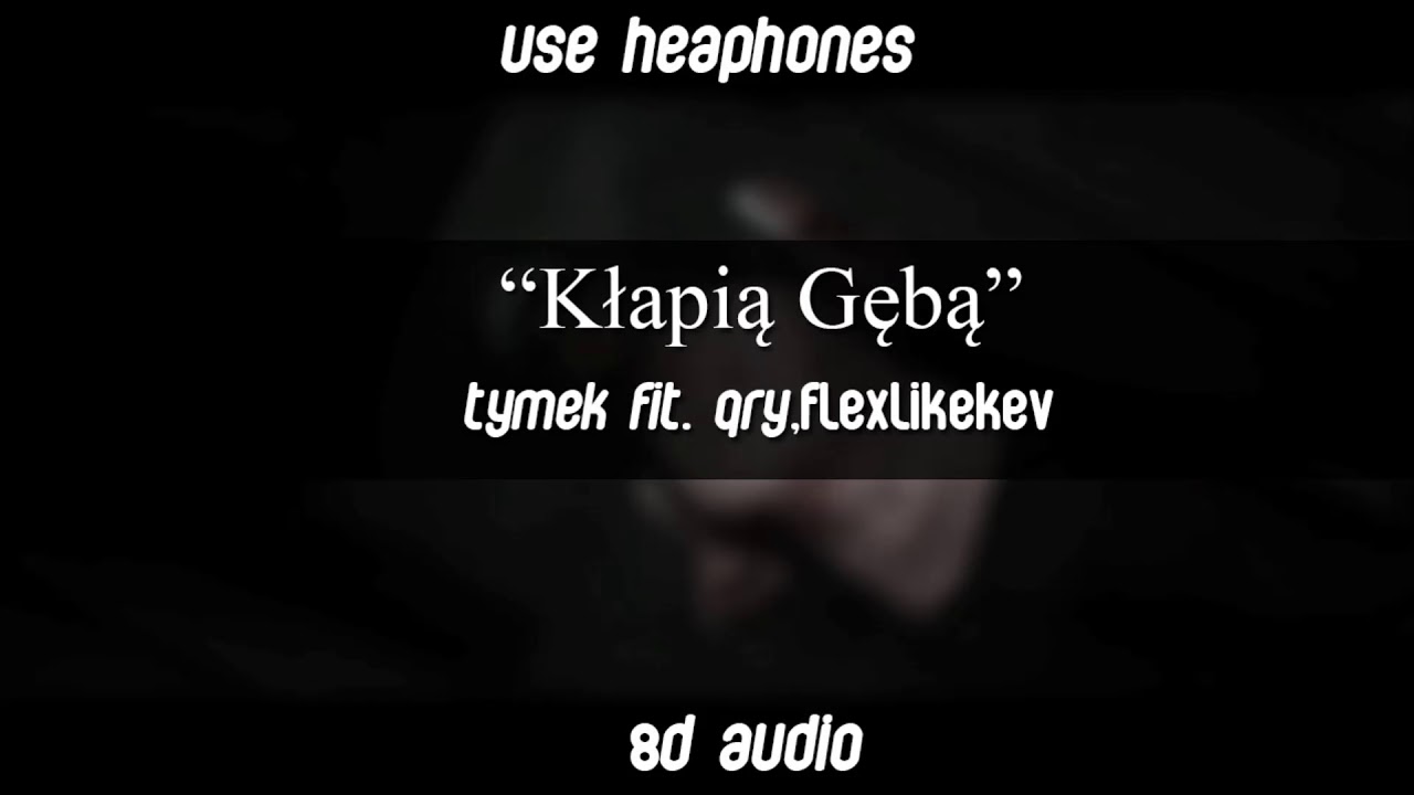 TYMEK - KŁAPIĄ GĘBĄ FIT. QRY, FLEXLIKEKEV 8D Audio + Tekst (Opis)
