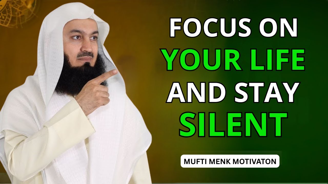 Focus on Your Life and Stay Silent | Mufti Menk | Motivational Speech