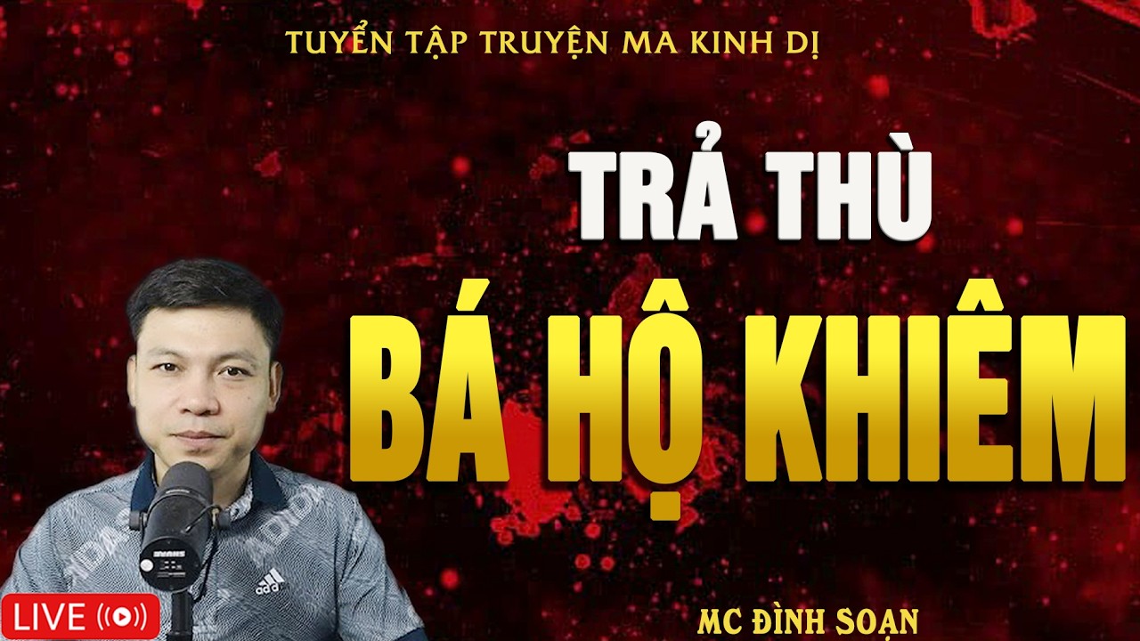 TRẢ THÙ BÁ HỘ KHIÊM - Truyện Ma Kinh Dị | Tuyển Tập Truyện Ma Đình Soạn Hay Nhất