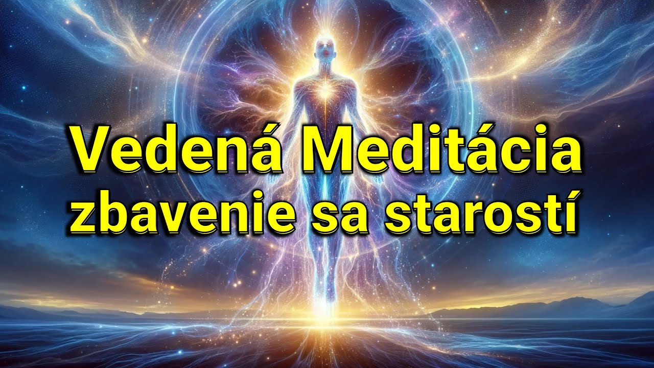 VEDENÁ MEDITÁCIA - Zbavenie sa starostí, stresu a obáv