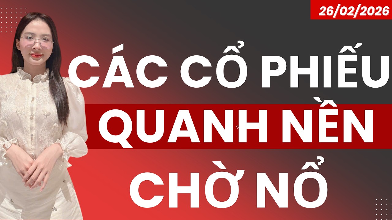 CÁC CỔ PHIẾU QUANH NỀN CHỜ BÙNG NỔ?