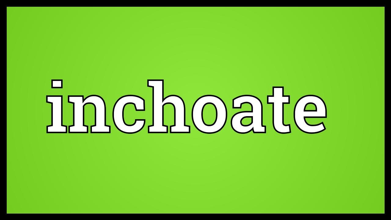 Inchoate Meaning