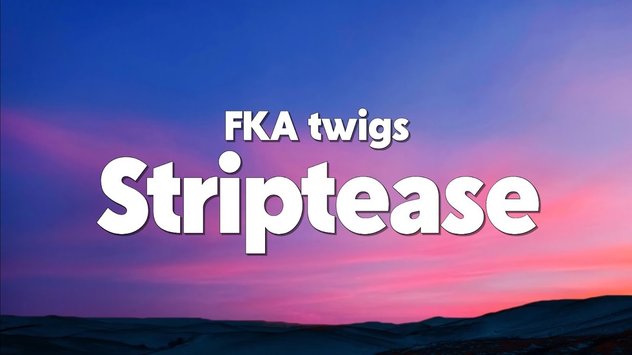 FKA twigs - Striptease (Lyrics)