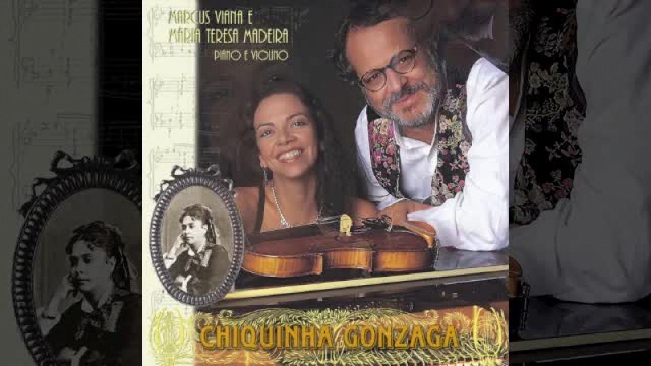Chiquinha Gonzaga (Álbum Completo) - Marcus Viana e Maria Teresa Madeira -