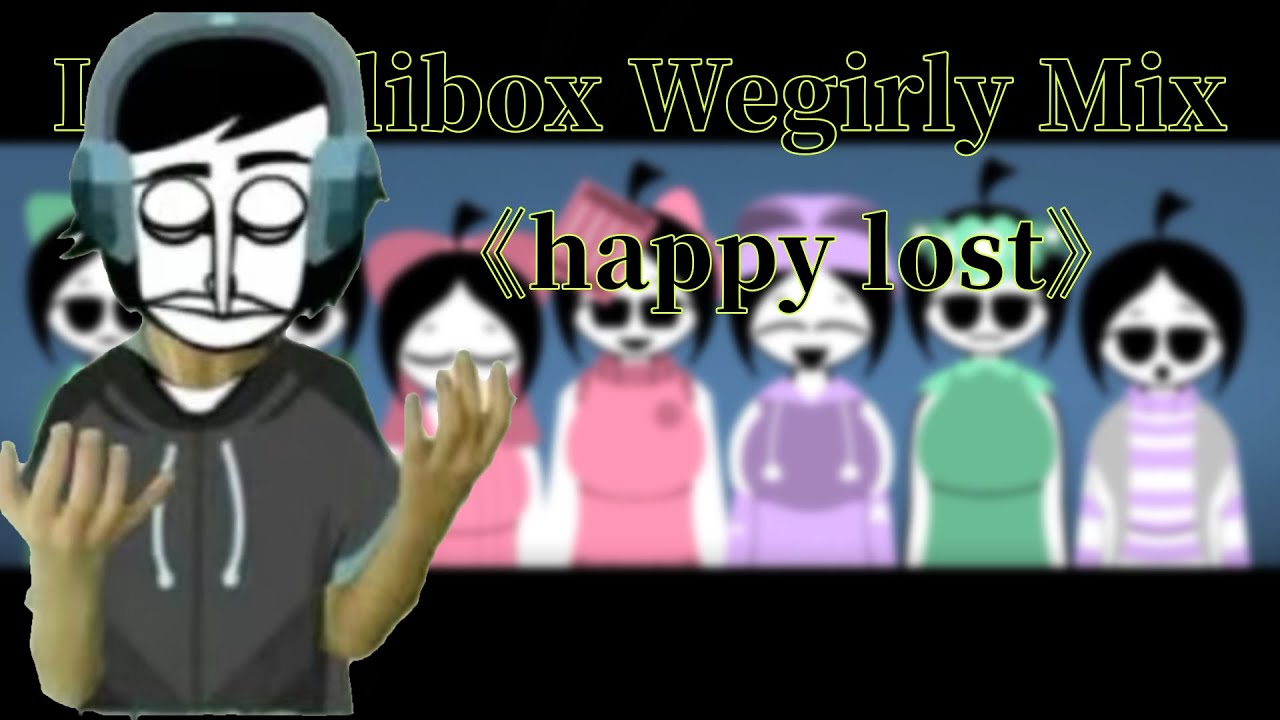 Incredibox Wegirly Mix 《happy lost》