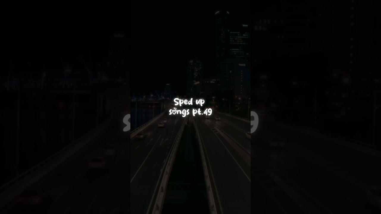 Sped up songs PT .49