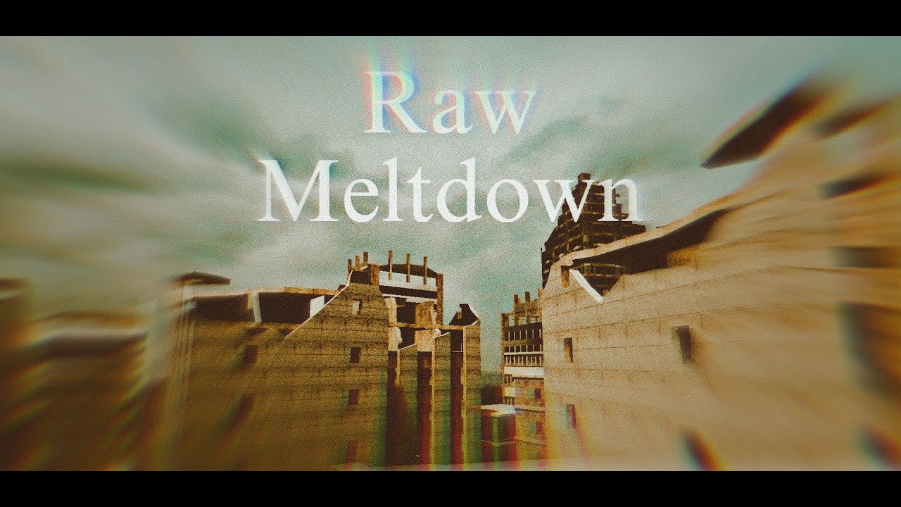 Raw Gameplay Meltdown (See description)