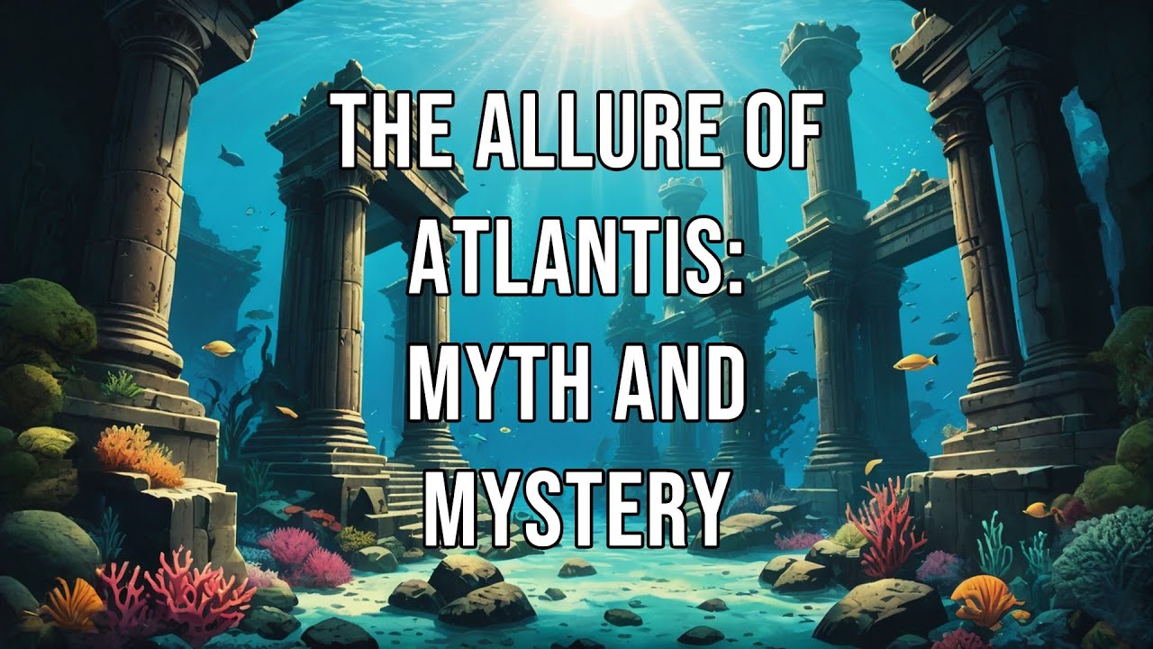The Allure of Atlantis: Myth and Mystery