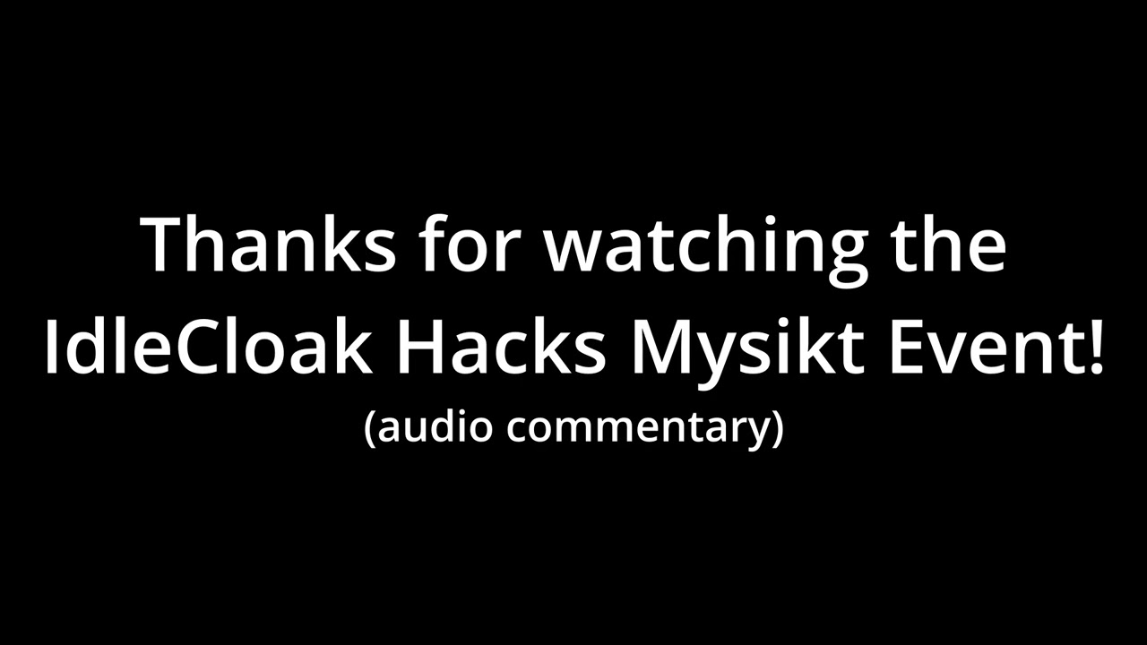Thanks for Watching IdleCloak Hacks Mysikt!