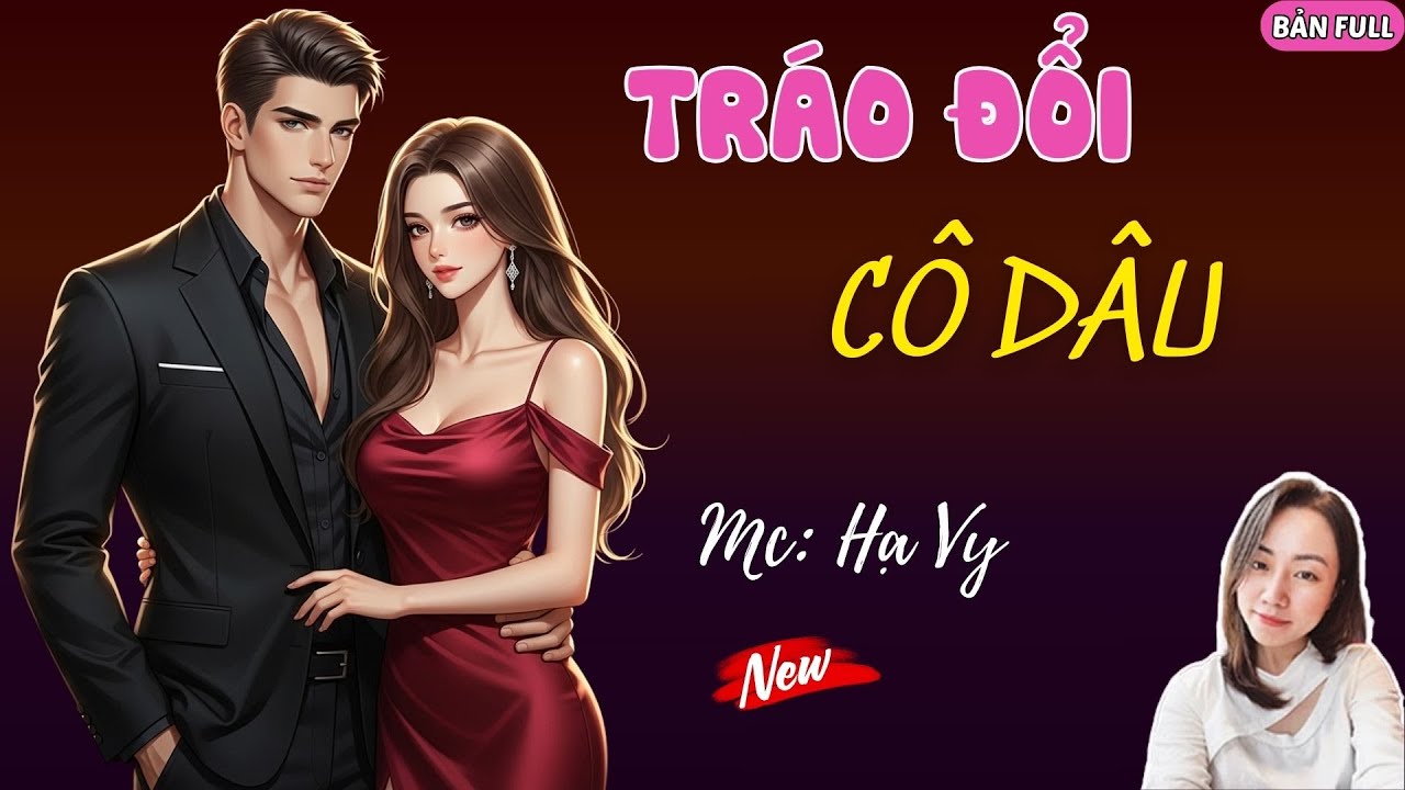 TRÁO ĐỔI CÔ DÂU | MC HẠ VY DIỄN ĐỌC.