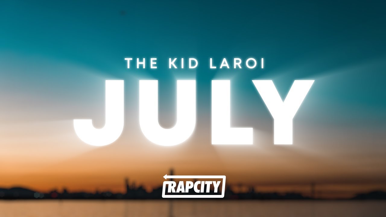 The Kid LAROI - JULY (Lyrics)