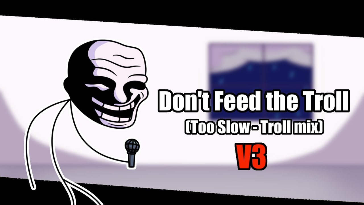 FNF - Don't Feed the Troll (Too Slow Troll mix) V3