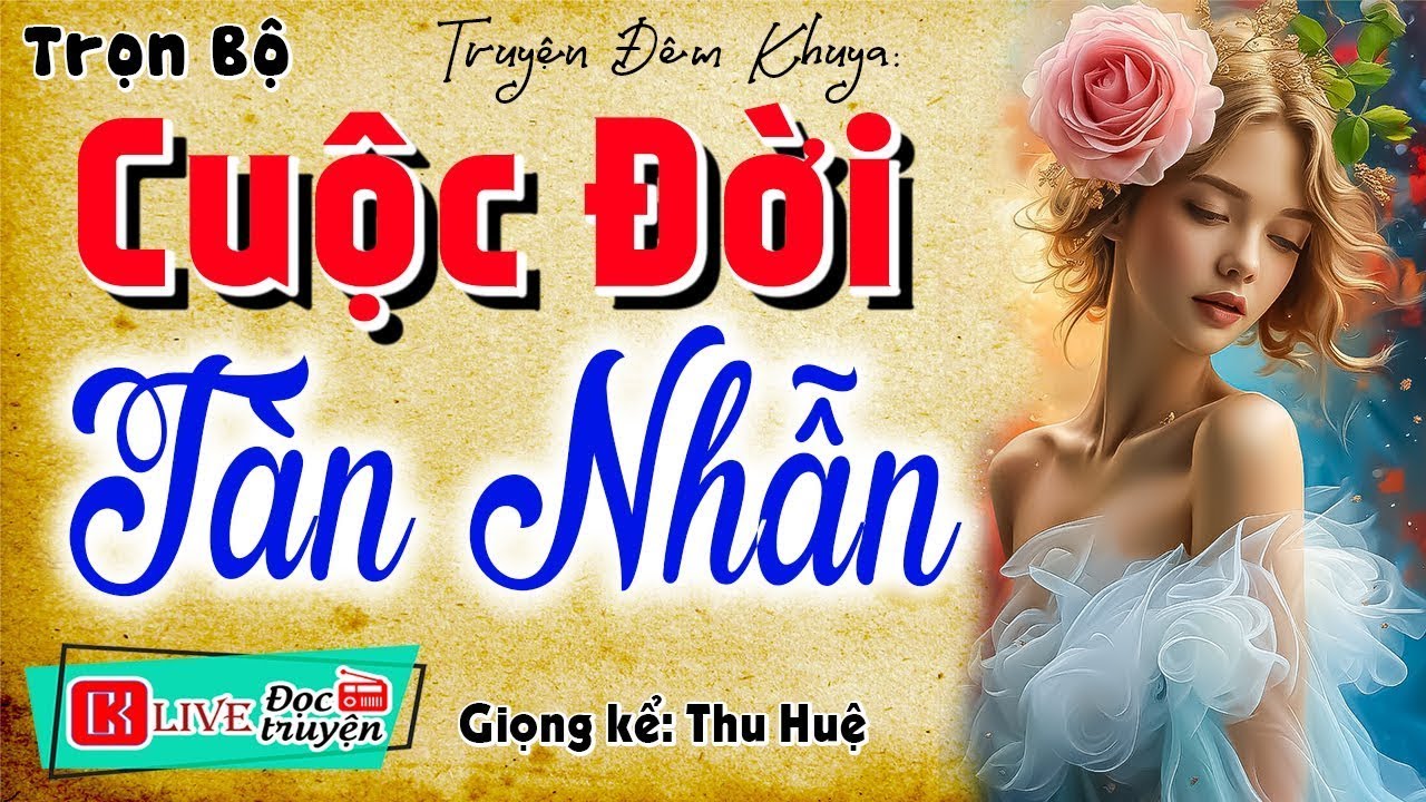 Kể chuyện thầm kín radio - CUỘC ĐỜI TÀN NHẪN - Siêu Phẩm nghe 5 phút ngủ ngon - [ĐỪNG BỎ LỠ]