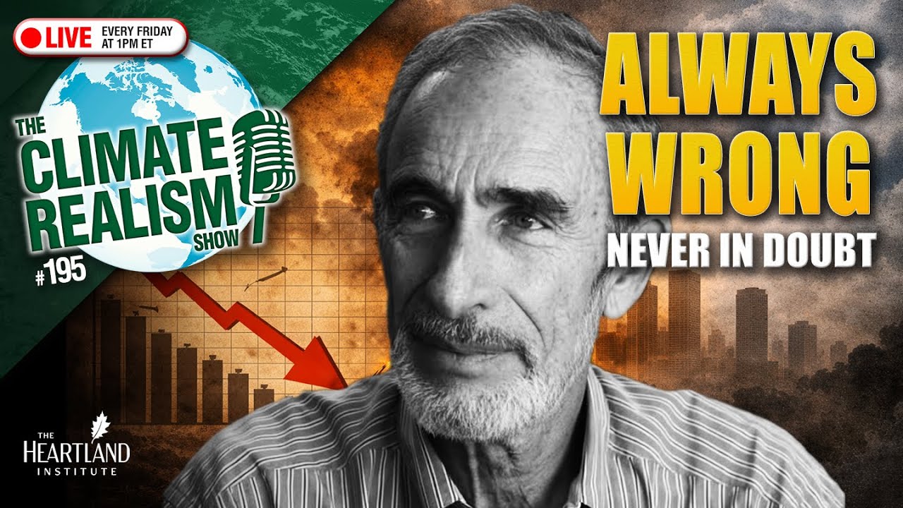 Always Wrong, Never in Doubt &ndash; The Climate Realism Show #195