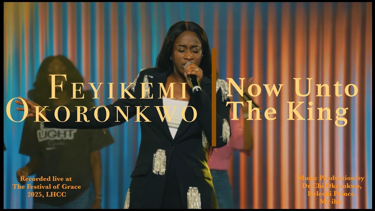 NOW UNTO THE KING - FEYIKEMI OKORONKWO (OFFICIAL VIDEO)
