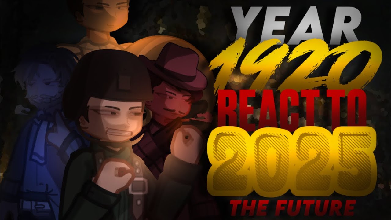 The YEAR 1920s React to Year 2025 a.k.a The Future || FULL PART || 2.00x || 