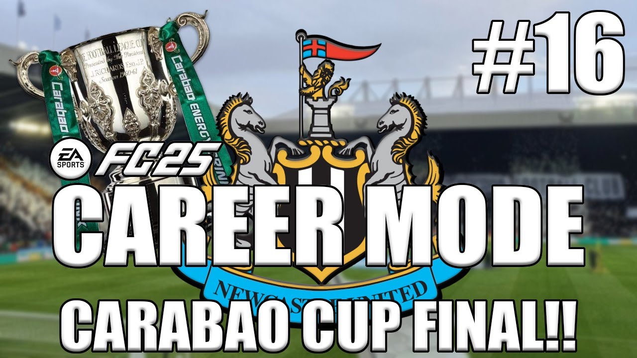 *CARABAO CUP FINAL!!* FC 25 NEWCASTLE UNITED CAREER MODE #16