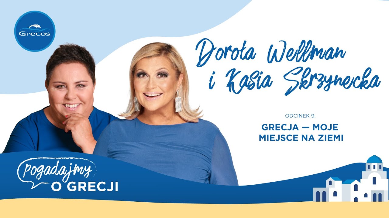 Dorota Wellman, Kasia Skrzynecka i jej greckie miejsce na ziemi | Podcast Grecosa Pogadajmy o Grecji