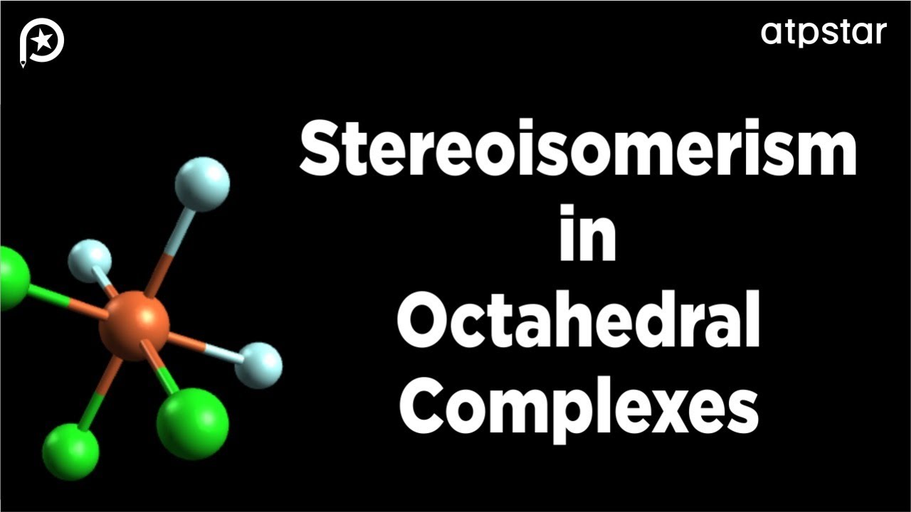 Stereoisomerism in Octahedral Complexes | IIT JEE  NEET | ATP STAR Kota