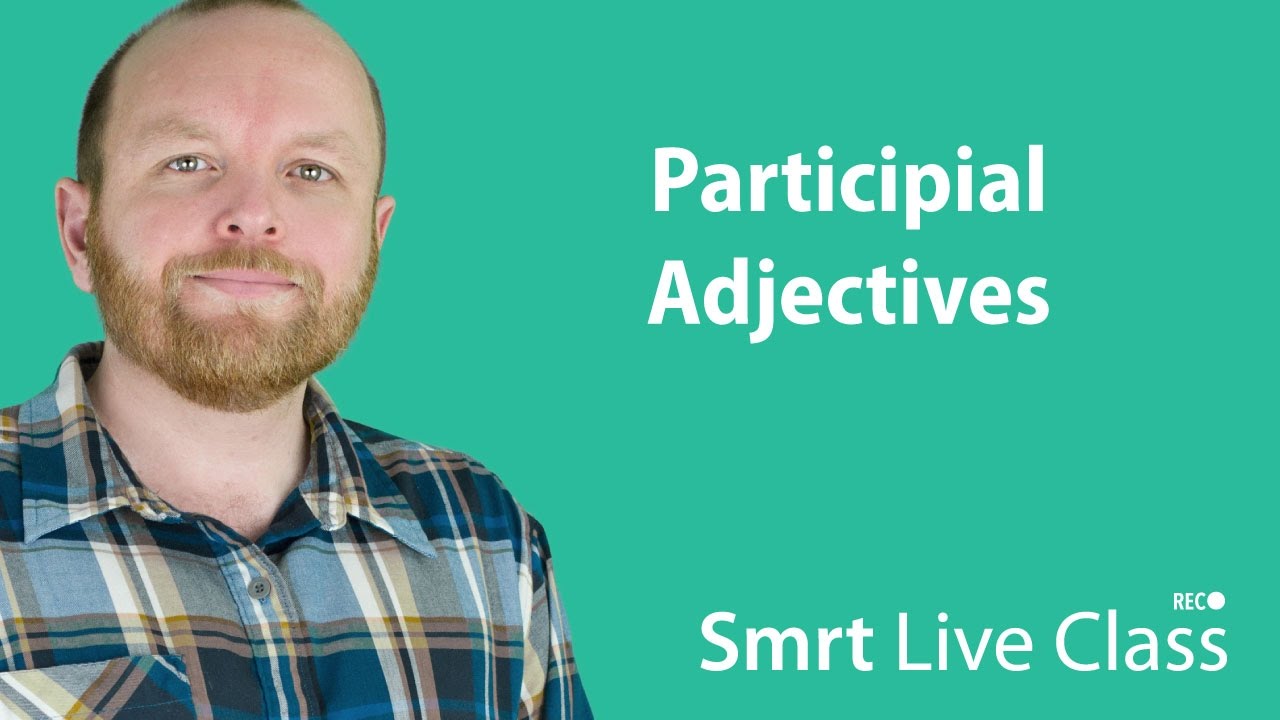 Participial Adjectives - Smrt Live Class with Mark #18