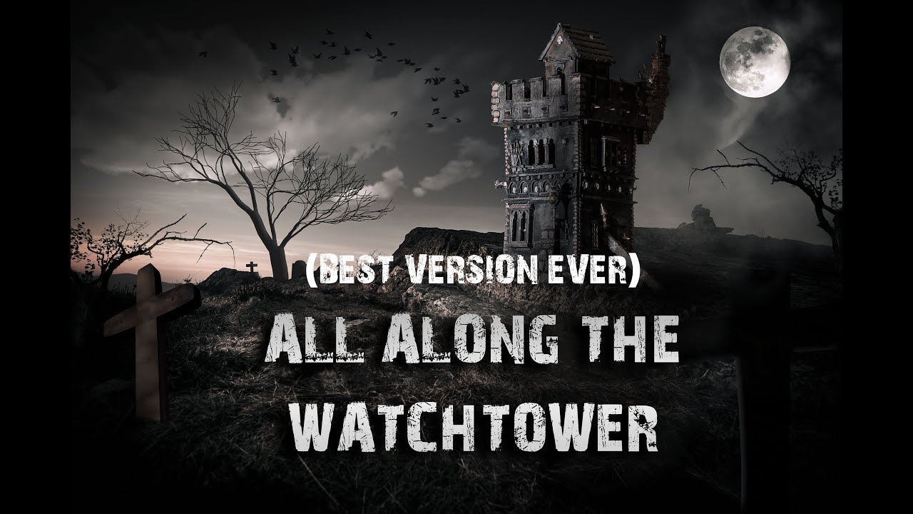 All Along The Watchtower