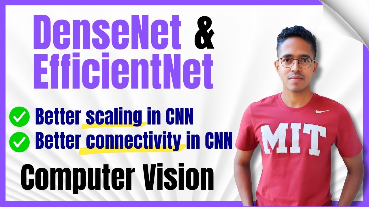 DenseNet and EfficientNet - How CNNs were made better and better | Computer Vision Series