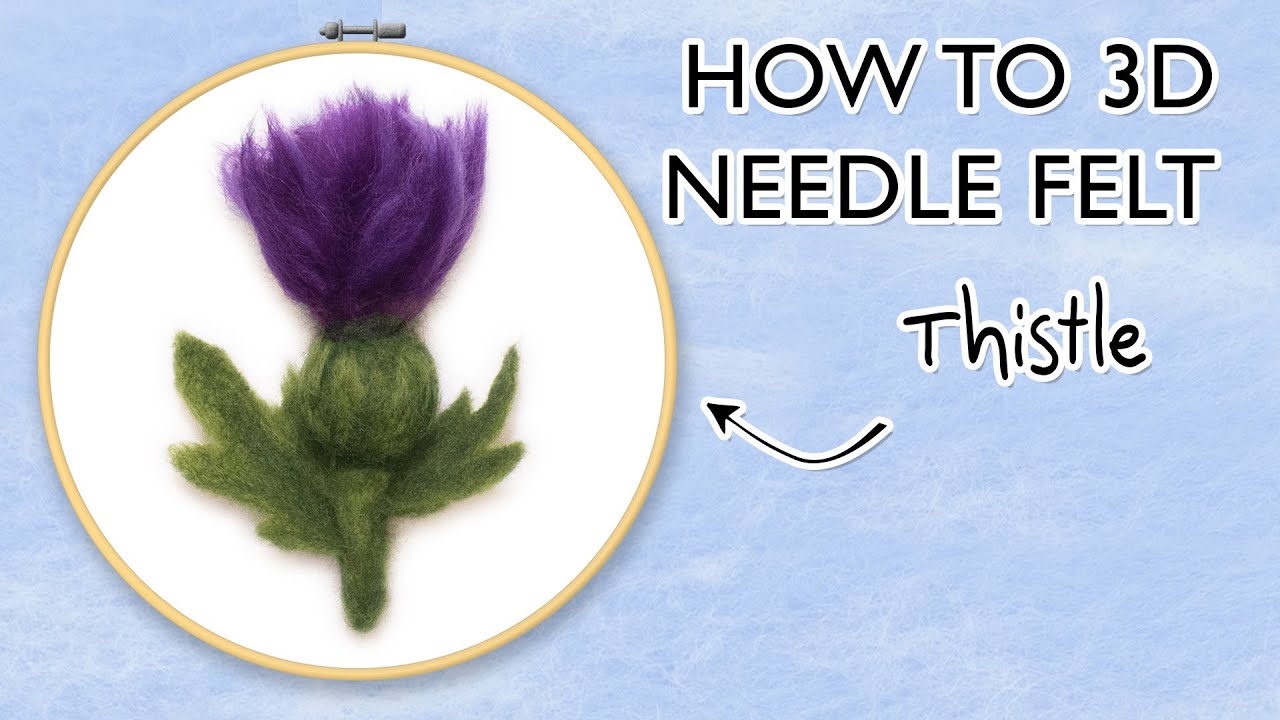 How to Needle Felt : Thistle 3D