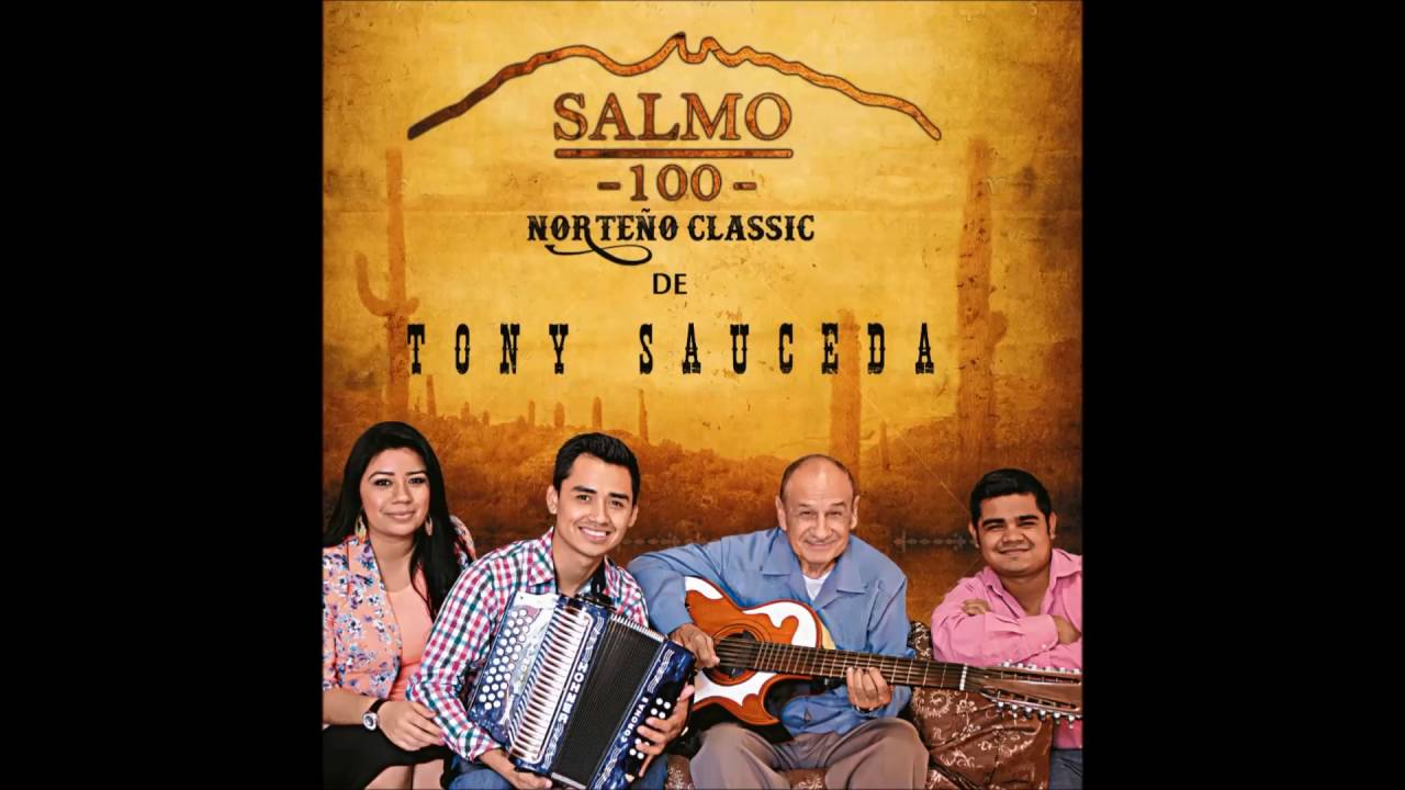 MIX DE SALMO 100 CLASICAS NORTEÑAS / CANTOS ANTIGUOS TONY SAUCEDA