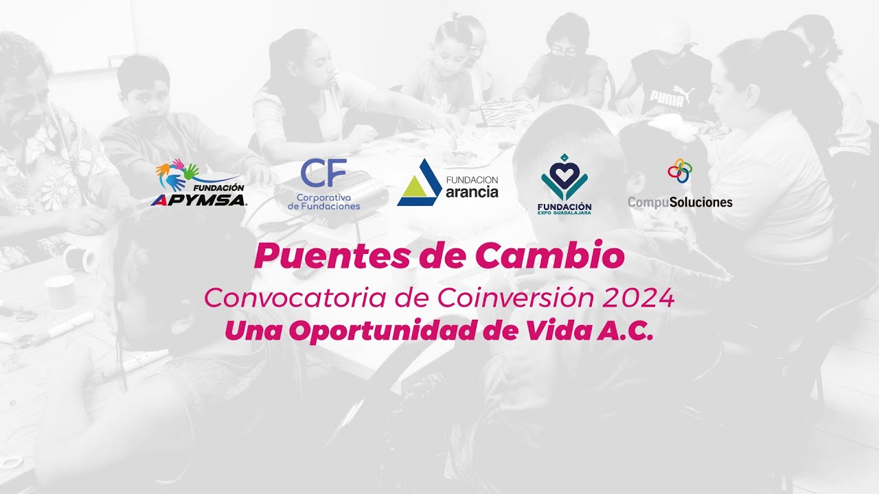 Puentes de Cambio / Convocatoria de Coinversión - Una Oportunidad de Vida A.C.
