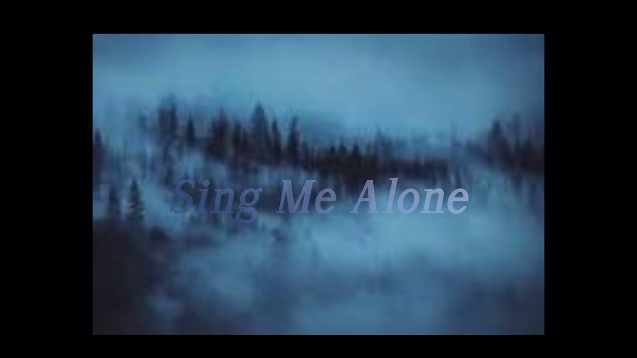 “SING ME ALONE”