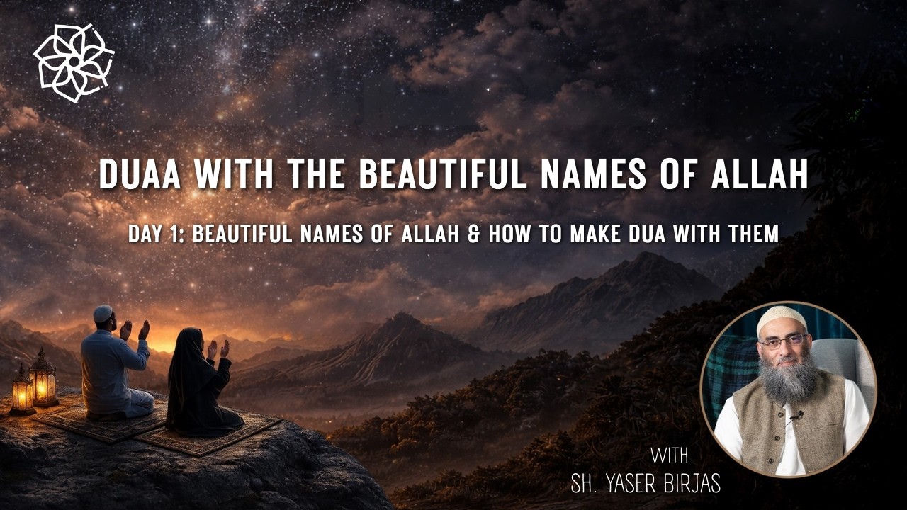 Beautiful Names of Allah & How to Make Dua with them | Ramadan Duas | Sh. Yaser Birjas