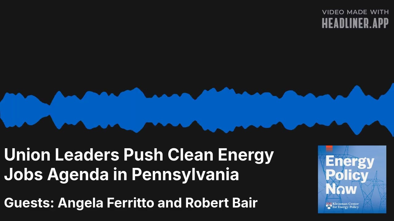 Energy Policy Now: Union Leaders Push Clean Energy Jobs Agenda in Pennsylvania