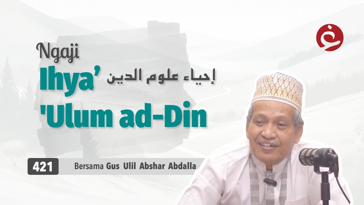 421. Ngaji Ihya' Ulum al-Din | Gus Ulil Abshar Abdalla