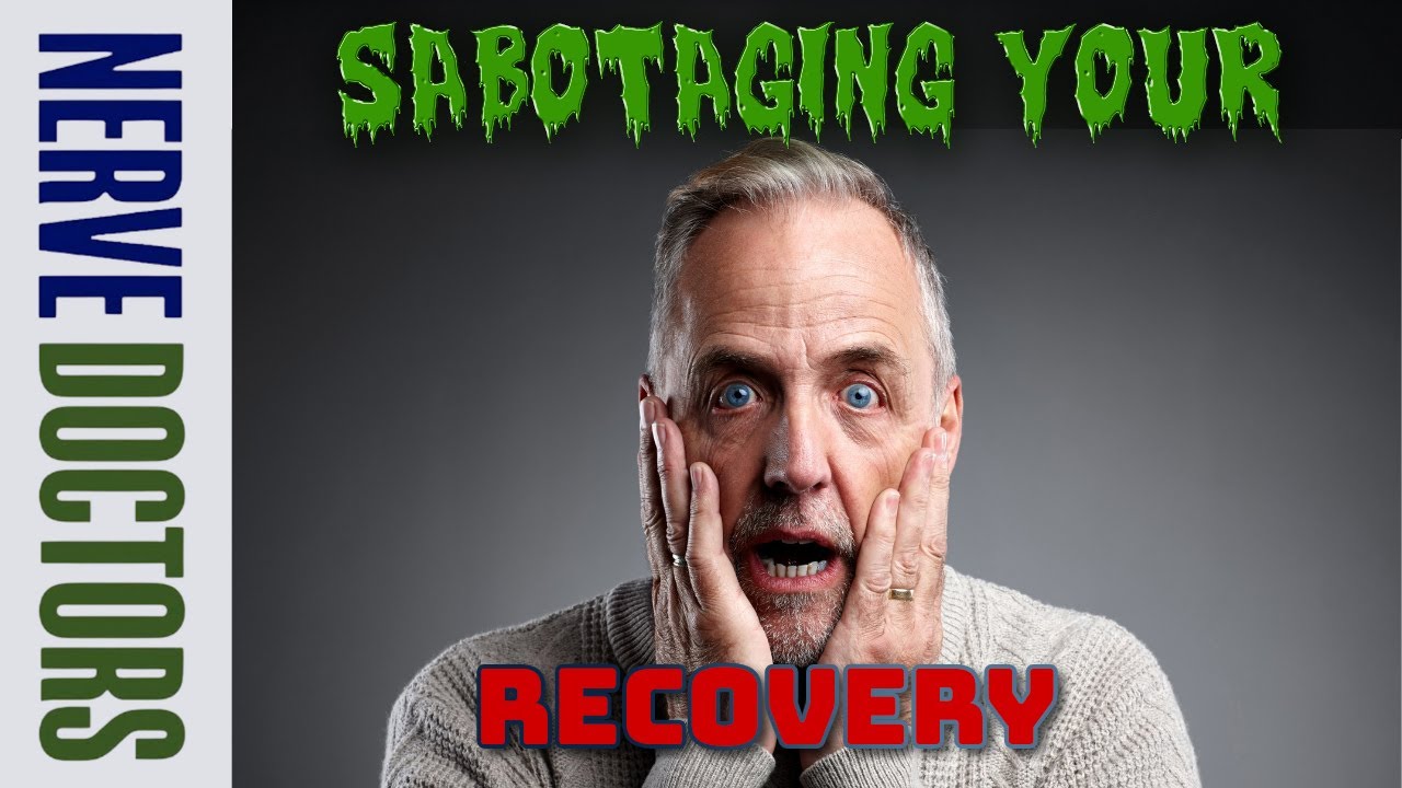 Are You Sabotaging Your Nerve Recovery? - The Nerve Doctors