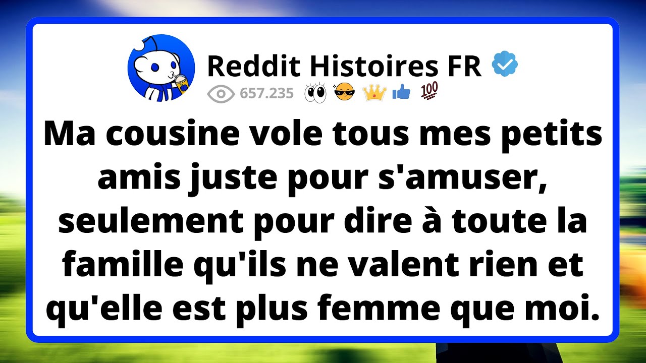 Ma cousine vole tous mes petits amis juste pour s'amuser, seulement pour dire à toute la famille...
