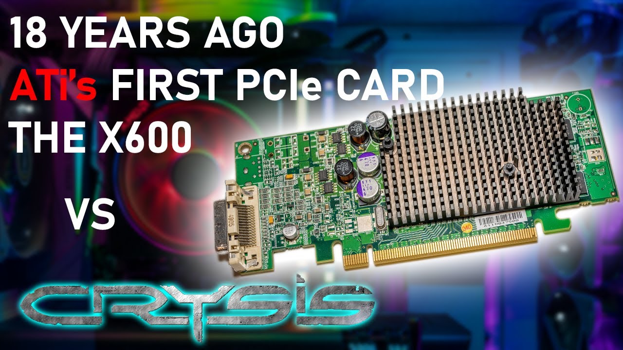 Ep1 - ATI's First PCIe Card The X600 VS Crysis???