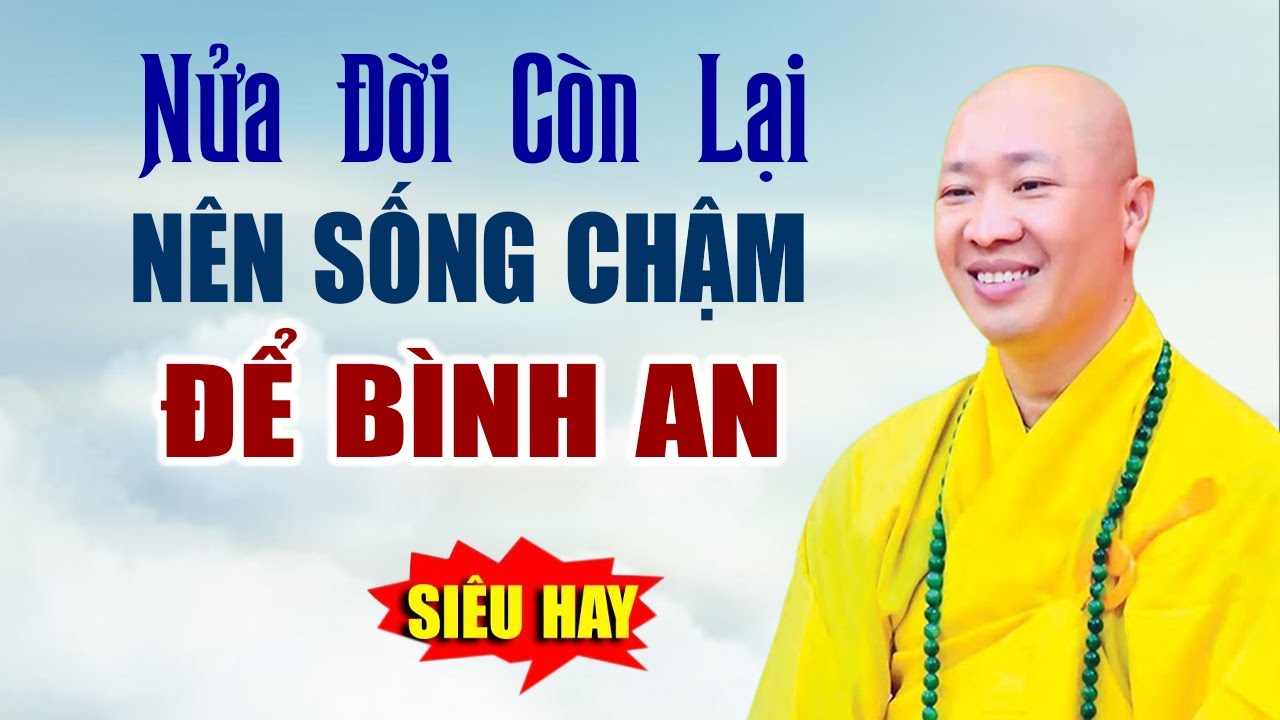 Nửa đời còn lại nên SỐNG CHẬM, SỐNG ĐƠN GIẢN NHẸ NHÀNG HƠN - Thầy Thích Thiện Thuận