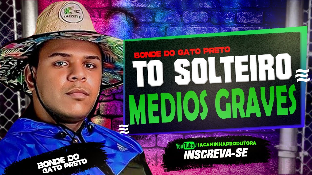 BONDE DO GATO PRETO || TO SOLTEIRO || MEDIOS GRAVES