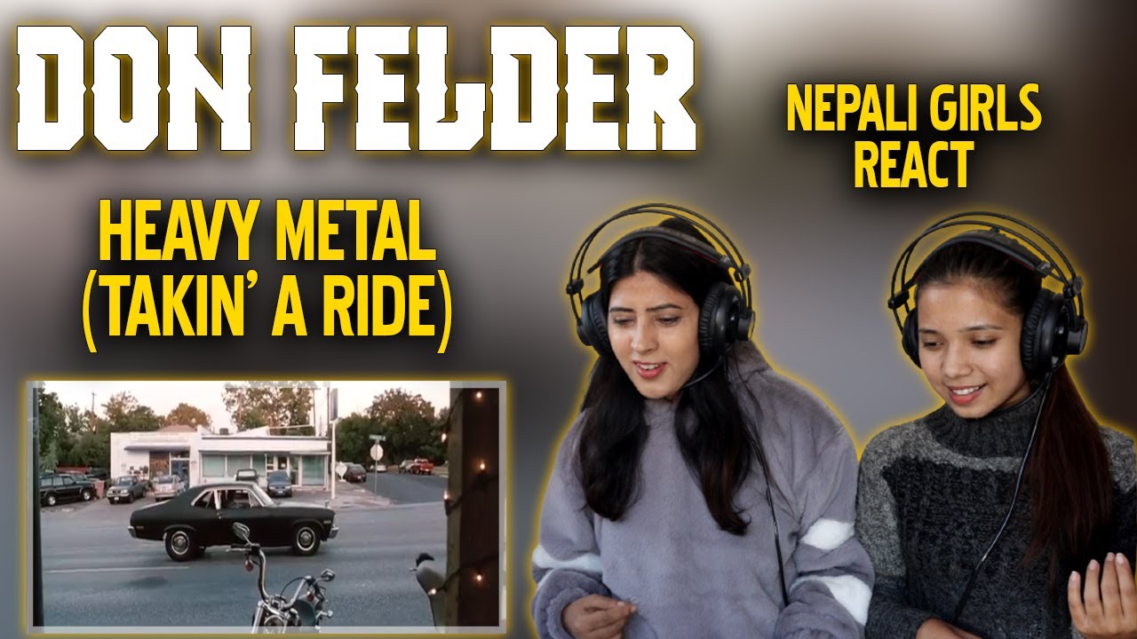 DON FELDER REACTION FOR THE FIRST TIME | HEAVY METAL (TAKIN' A RIDE) REACTION | NEPALI GIRLS REACT