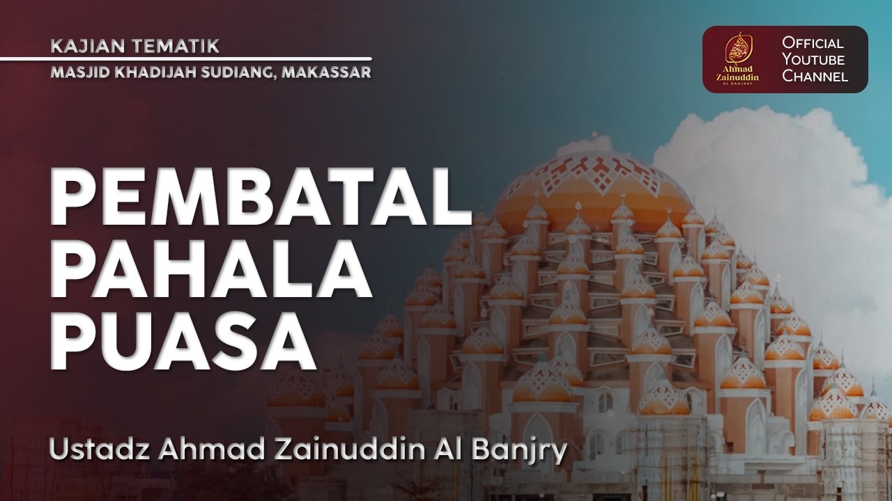 Kajian Tematik | Pembatal Pahala Puasa - Ustaz Ahmad Zainuddin Al Banjary