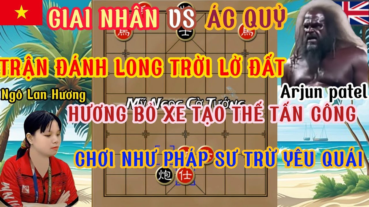 Ngô Lan Hương bỏ xe quyết đấu với Arjun patel trận cờ long trời lở đất tung ra đòn hiểm hạ đối thủ..