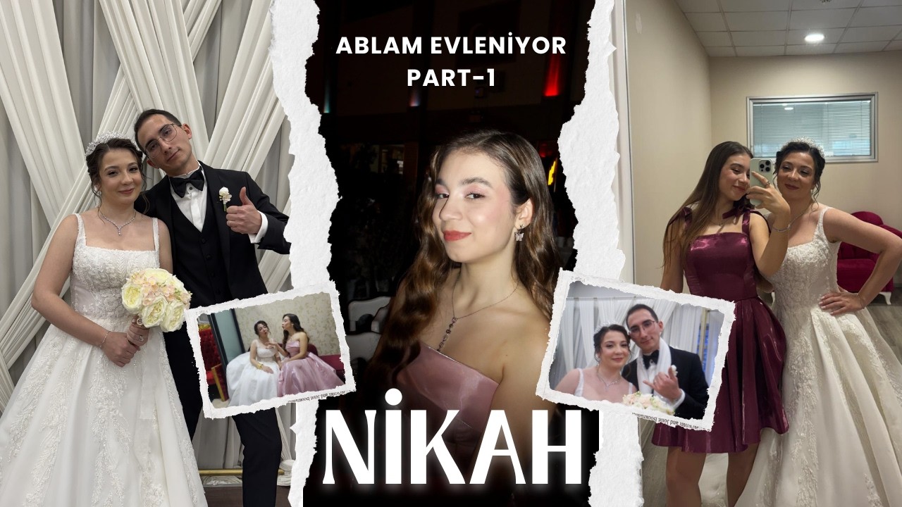 ABLAM EVLENİYOR | Part-1 Nikah ve Tüm Hazırlıklar