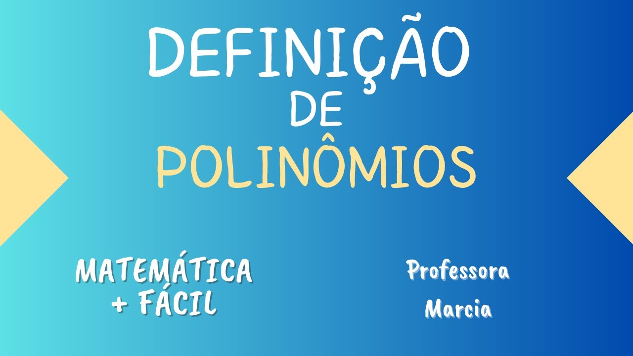 DEFINIÇÃO DE POLINÔMIOS ✔️Matemática mais fácil - Professora Marcia