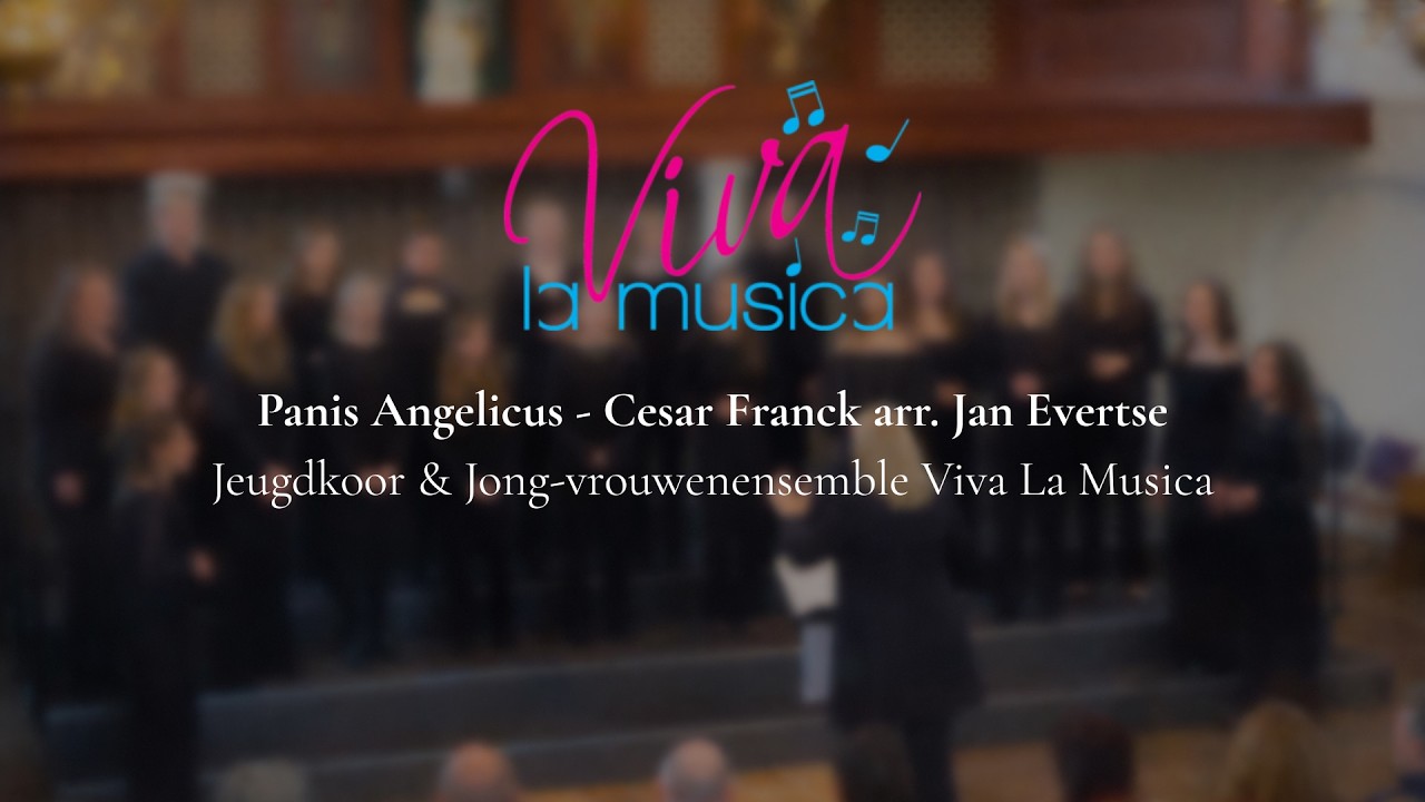 Panis Angelicus - Cesar Franck arr. Jan Evertse | Jeugdkoor & Jong-vrouwenensemble Viva La Musica