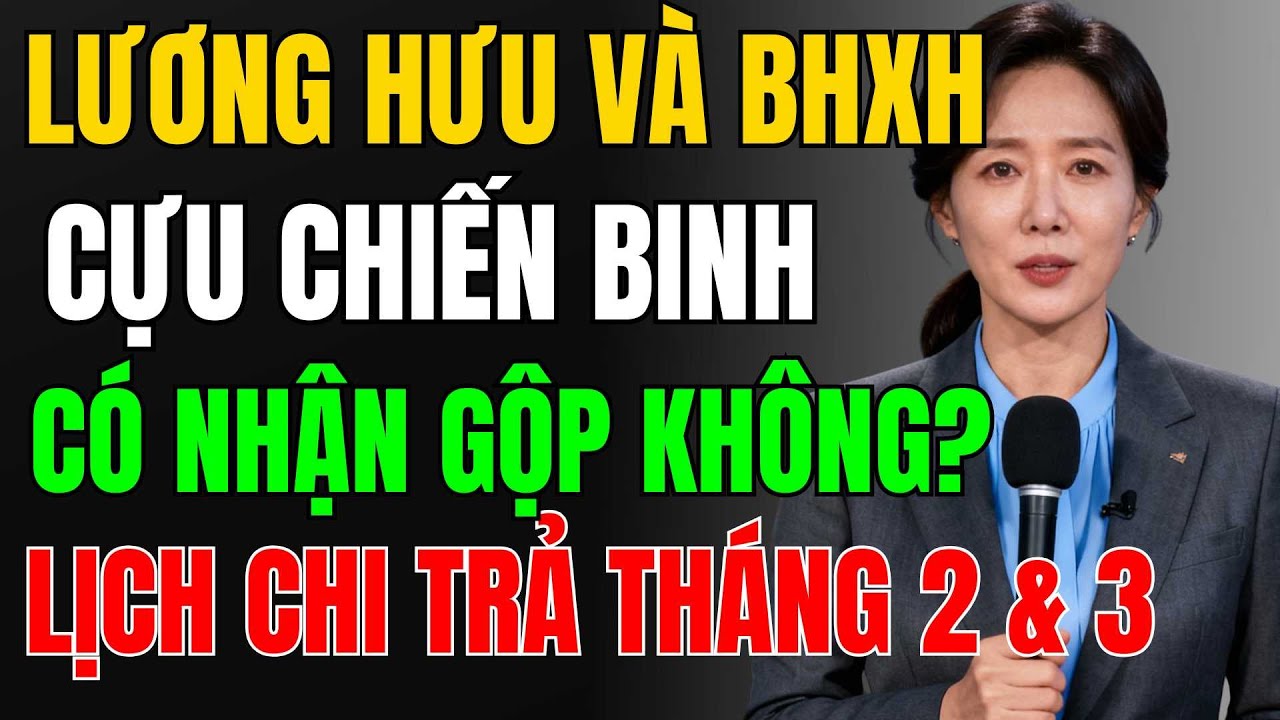 CHÍNH THỨC : Tháng 2–3/2026 Chi Trả Lương Hưu, BHXH Thế Nào?