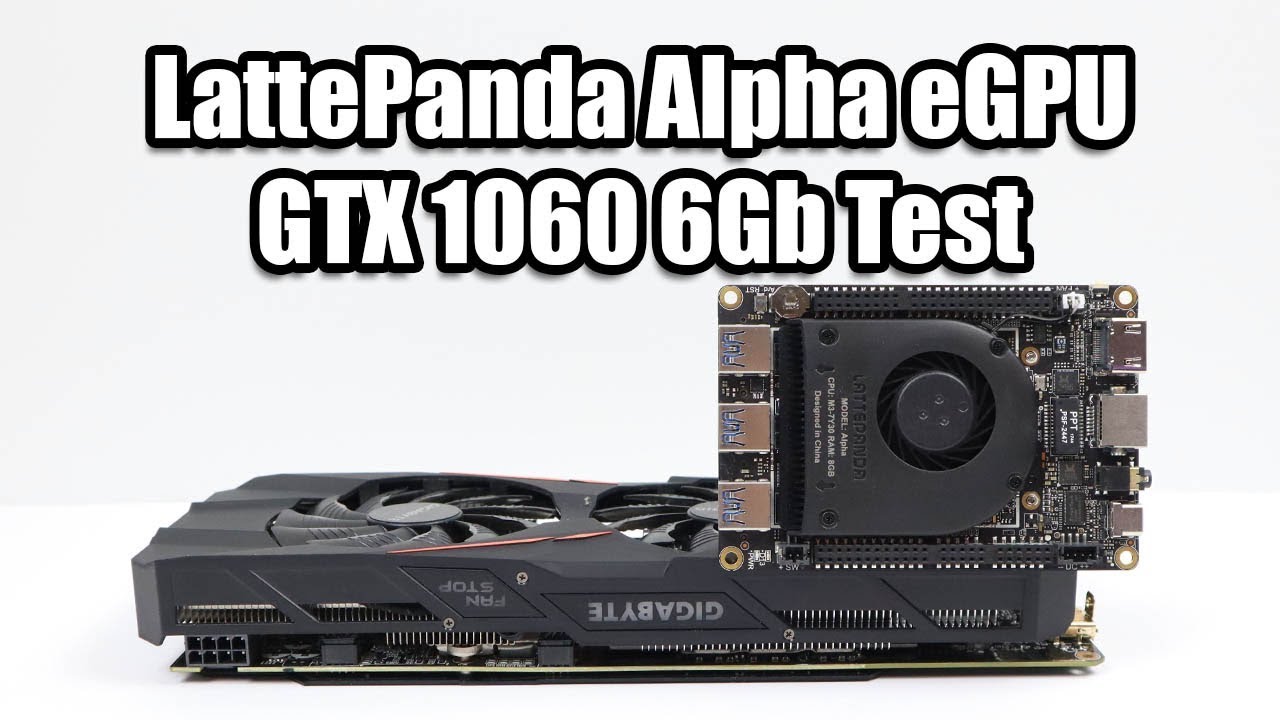 LattePanda Alpha + GTX 1060 6GB eGPU Test